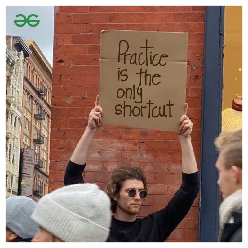 Practice is the only shortcut – GeekForGeeks